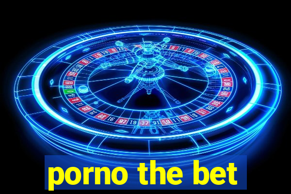 porno the bet