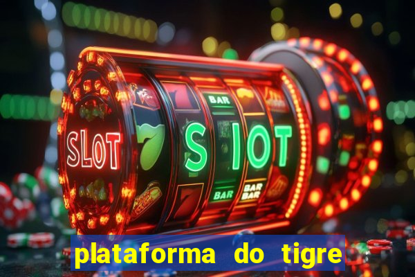 plataforma do tigre que da bonus no cadastro