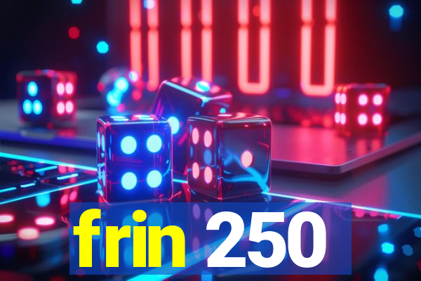 frin 250