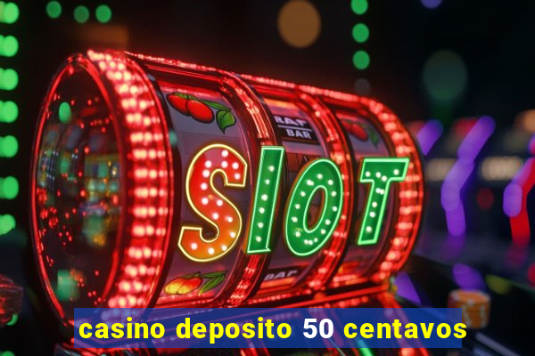 casino deposito 50 centavos