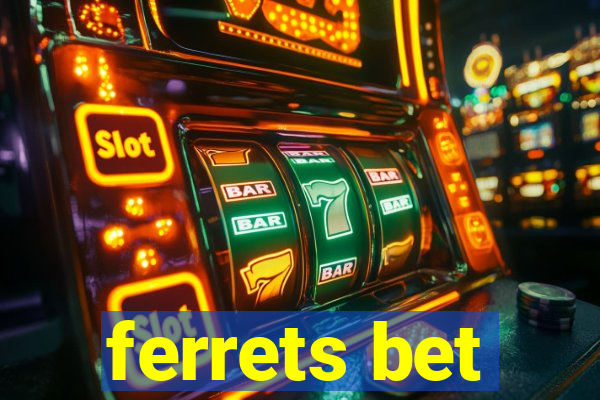 ferrets bet