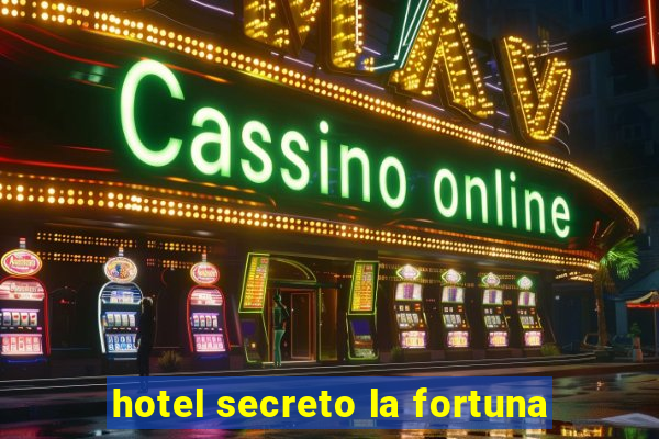 hotel secreto la fortuna