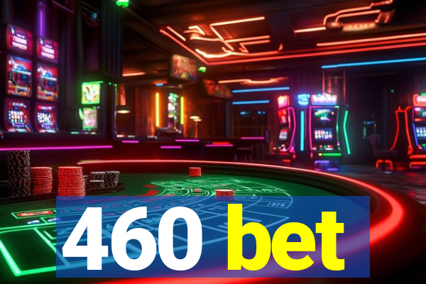 460 bet