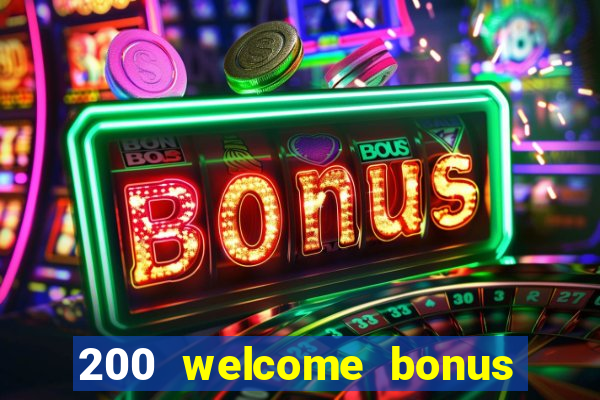 200 welcome bonus online casino