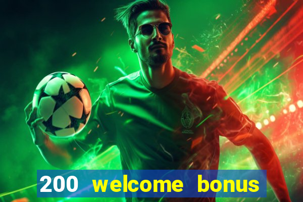 200 welcome bonus online casino