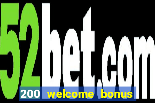 200 welcome bonus online casino