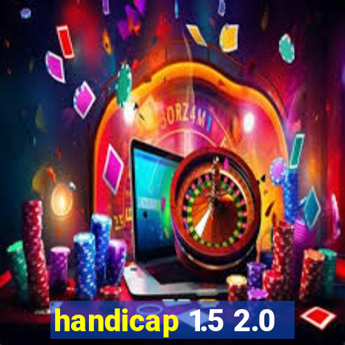 handicap 1.5 2.0