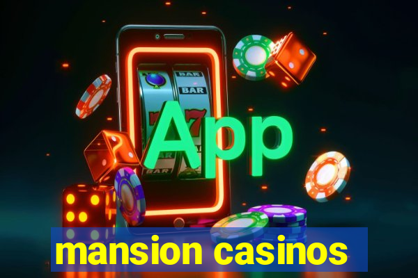 mansion casinos