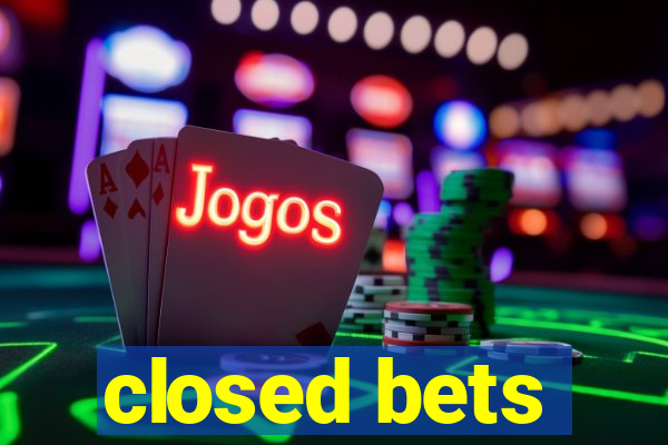 closed bets