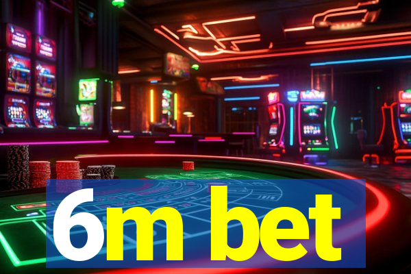 6m bet