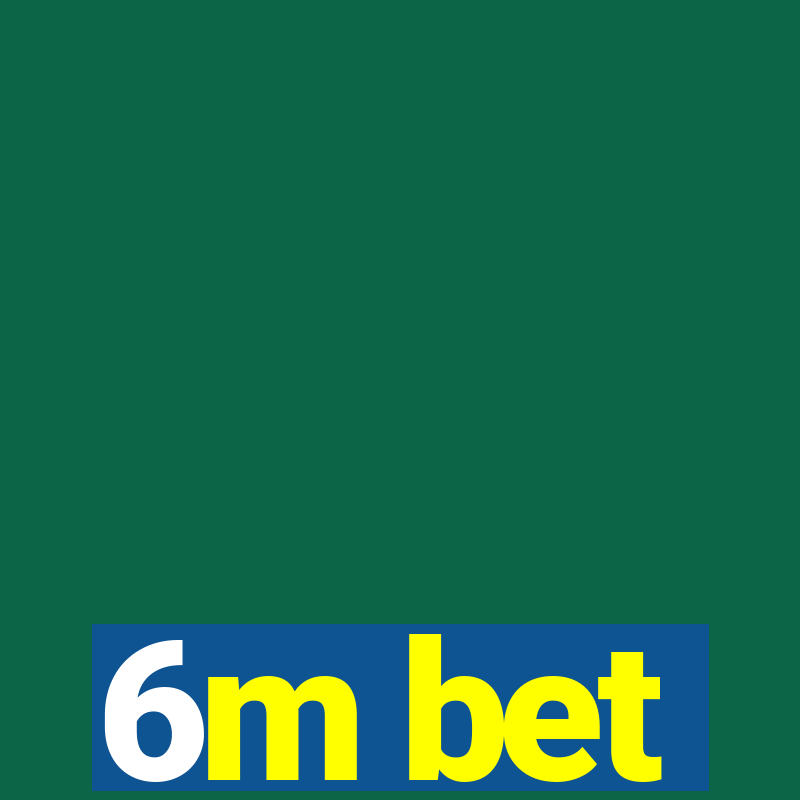 6m bet