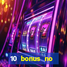 10 bonus no deposit casino