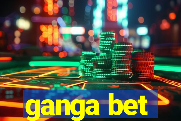 ganga bet