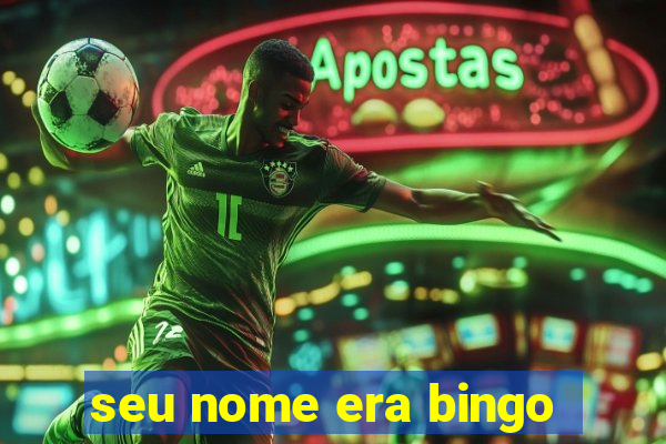 seu nome era bingo