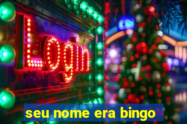 seu nome era bingo