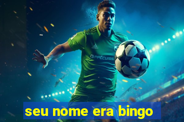 seu nome era bingo