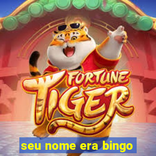 seu nome era bingo