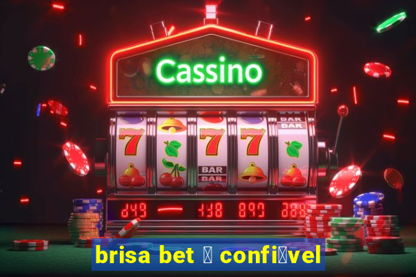 brisa bet 茅 confi谩vel