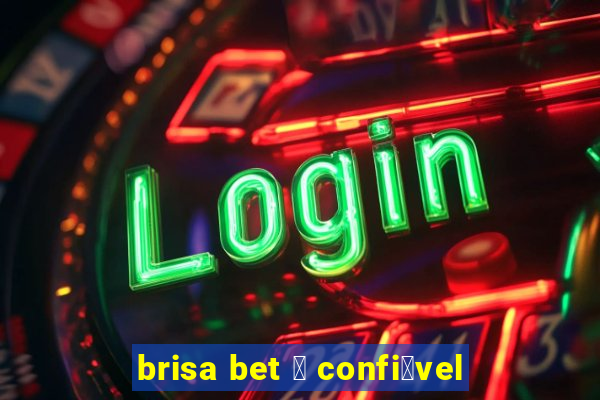 brisa bet 茅 confi谩vel