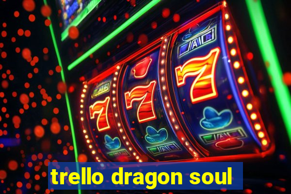 trello dragon soul