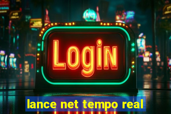 lance net tempo real