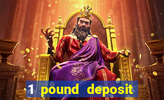 1 pound deposit bonus casino