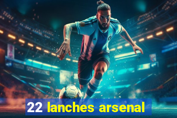 22 lanches arsenal