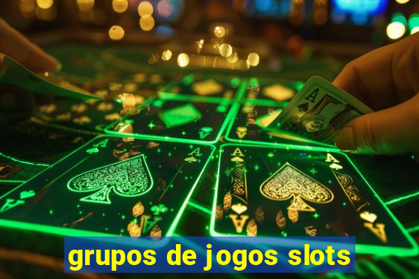 grupos de jogos slots