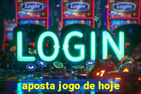 aposta jogo de hoje