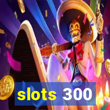 slots 300