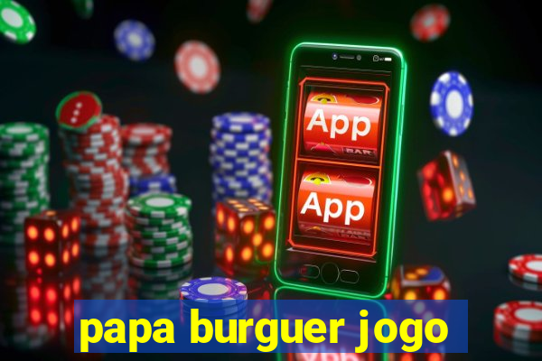 papa burguer jogo