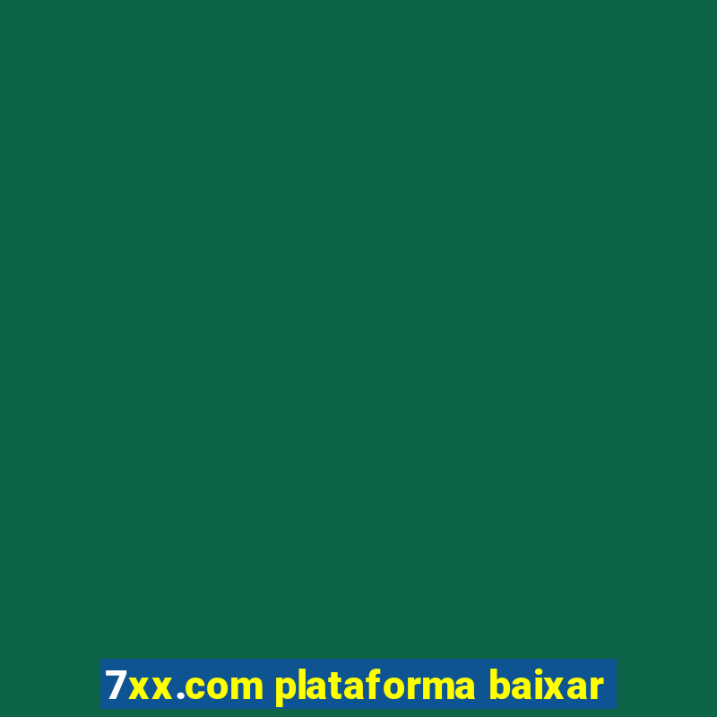 7xx.com plataforma baixar