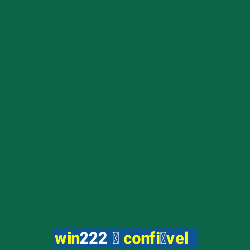 win222 茅 confi谩vel