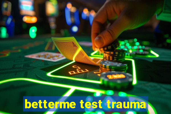 betterme test trauma