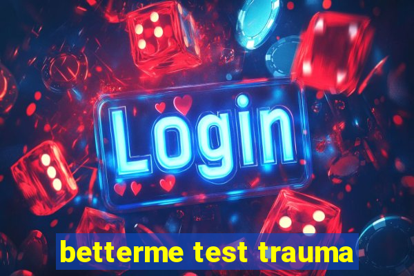 betterme test trauma