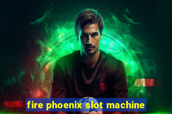 fire phoenix slot machine