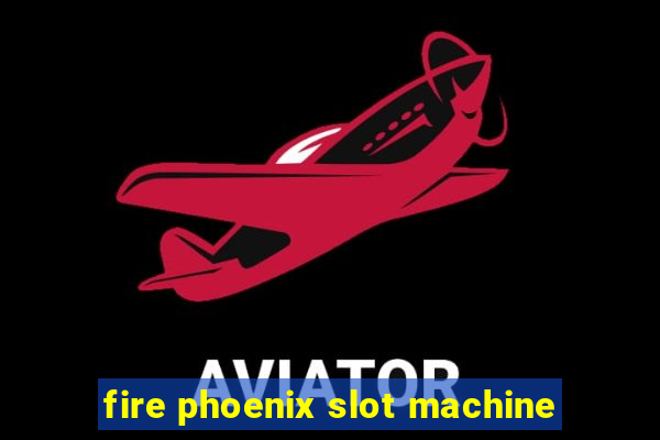 fire phoenix slot machine