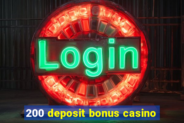 200 deposit bonus casino