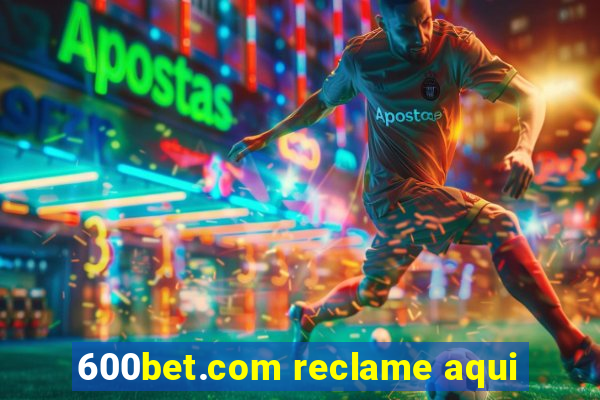 600bet.com reclame aqui