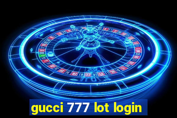 gucci 777 lot login