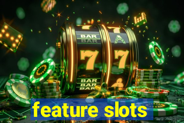 feature slots