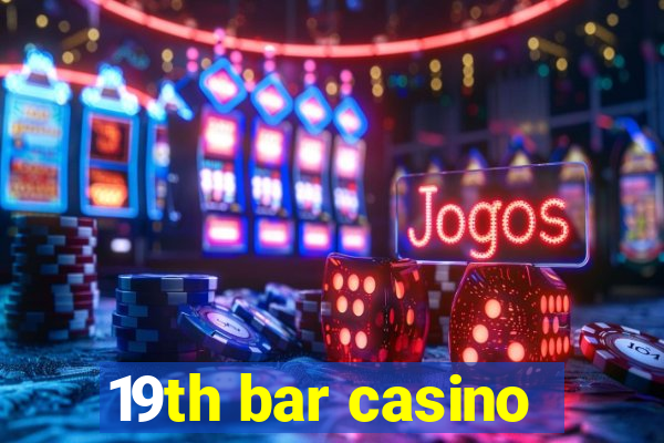 19th bar casino