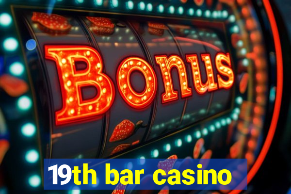 19th bar casino