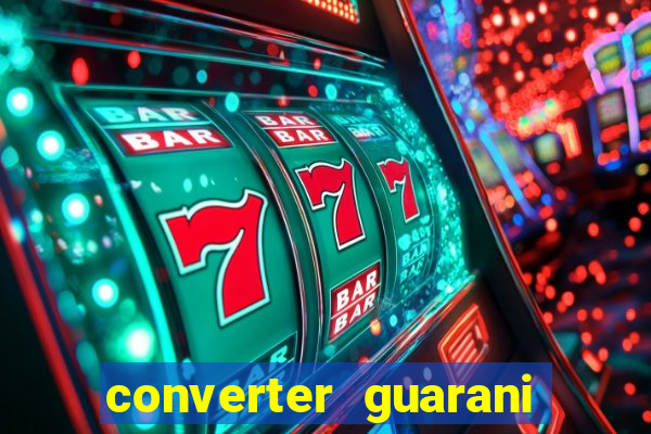 converter guarani em reais