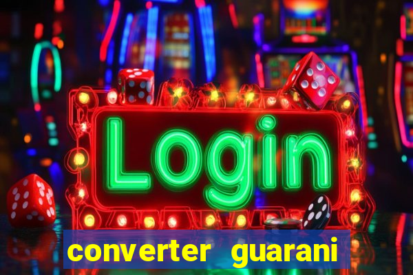 converter guarani em reais