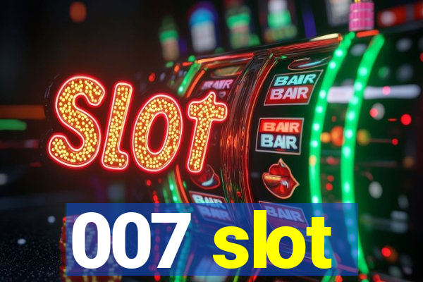 007 slot