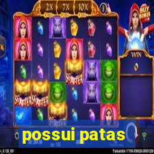 possui patas