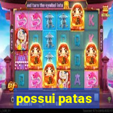 possui patas