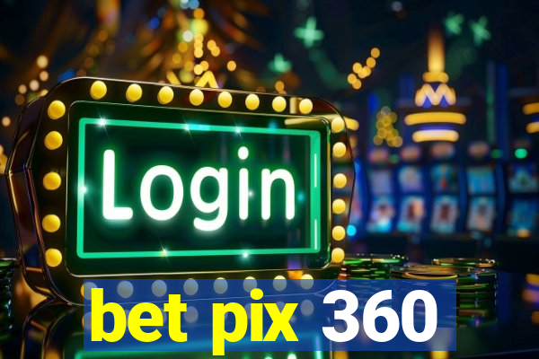 bet pix 360