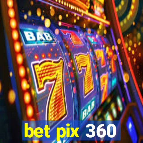 bet pix 360